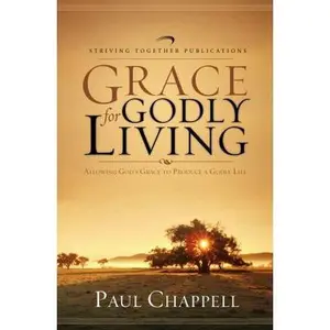 USED Book - Grace for Godly Living: Allowing God's Grace to Produce a Godly Life by Paul Chappell (Paperback) - english