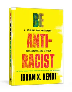 USED-Be Antiracist: A Journal for Awareness, Reflection, and Action by Kendi, Ibram X. (Paperback)