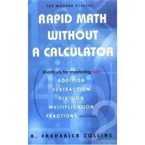 USED-Rapid Math Without a Calculator: Shortcuts for Mastering Fast by A. Frederick Collins (Paperback)
