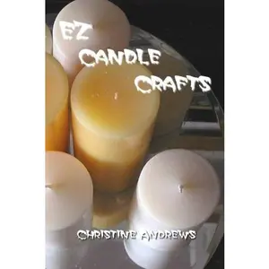 USED-EZ Candle Crafts: Your comprehensive introduction to candle making crafts. How to make candles including soy candle making, gel candle making and many more. by Christine Andrews (Paperback)