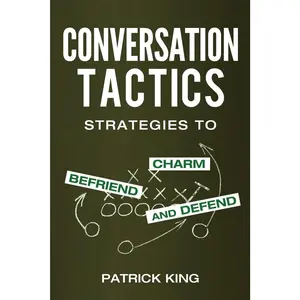 Conversation Tactics: Strategies to Charm, Befriend, and Defend