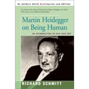 USED-Martin Heidegger on Being Human: An Introduction to Sein Und Zeit by Schmitt, Richard (Paperback)