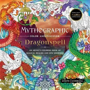 Mythographic Color and Discover: Dragonspell: An Artist's Coloring Book of Magical Realms and Epic Journeys -- Joseph Catimbang, Paperback