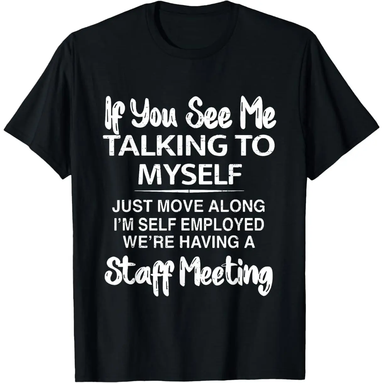 If You See Me Talking to Myself Just Move Along I'm self T-Shirt summer graphic tees