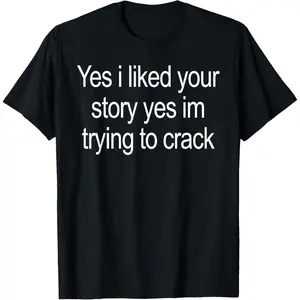 Women's 100% Cotton Short-Sleeve Round Neck Top T-Shirt, Lightweight Comfortable Breathable Casual Fabric, "Yes I Liked Your Story Yes I Am Trying to Crack" Graphic, Suitable for Work & Running