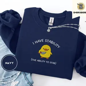 [Made in US] I Have Stability The Ability To Stab Sweatshirt T-shirt Hoodie, Funny Duck Embroidered Gift
