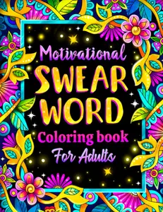 Adult Motivational Swear Word Coloring Book with Coloring Pages, Sweary Quotes & Inspirational Phrases for Stress Relief, Relaxation (Paperback)