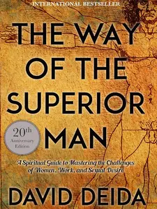 The Way of the Superior Man: A Spiritual Guide to Mastering the Challenges of Women, Work, and Sexual Desire (20th Anniversary Edition) book by David Deida self help self control