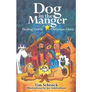USED-Dog in the Manger: Finding God in Christmas Chaos by Schenck, Tim (Paperback)
