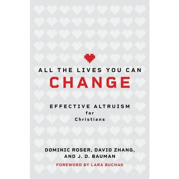 All the Lives You Can Change: Effective Altruism for Christians -- Dominic Roser, Paperback