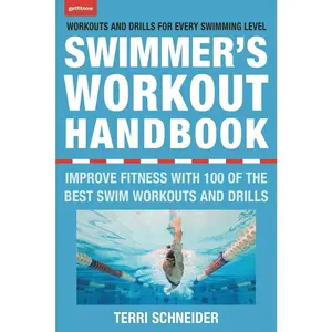 USED-The Swimmer's Workout Handbook: Improve Fitness with 100 Swim Workouts and Drills by Schneider, Terri (Paperback)