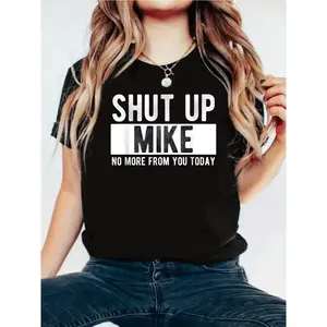 Shut Up Mike No More From You Today T-Shirt Cotton Crew Neck Short Sleeve Casual Classic Graphic Tee for Men Comfortable Versatile Everyday Wear Gift T-shirt Unisex T-shirt, plus size 4XL 5XL