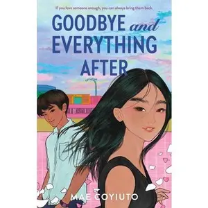 Goodbye and Everything After -- Mae Coyiuto, Hardcover