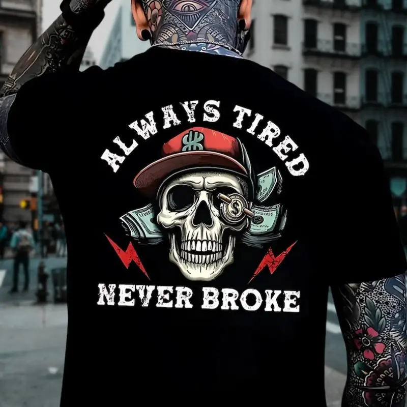 Always Tired Never Broke Men's T-shirt, Funny Adult Tee, Humor Skull T-shirt, Sarcastic Quote Shirt, Funny Graphic Shirt
