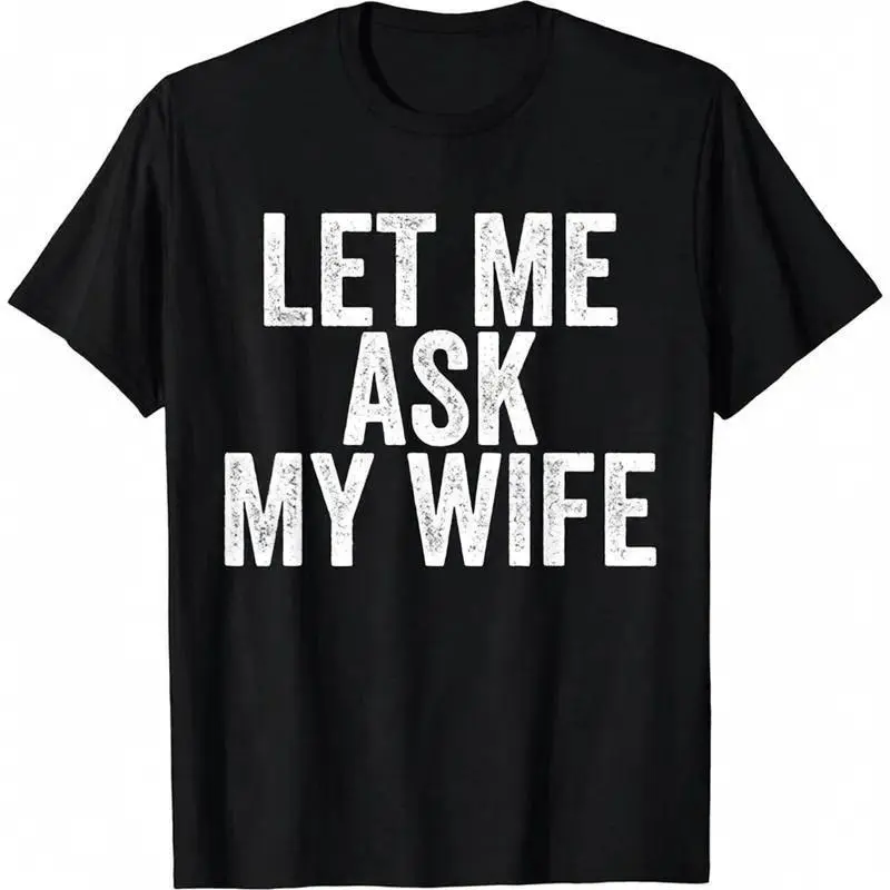 Men's Funny Graphic T-Shirt "Let Me Ask My Wife" - Casual 100% Cotton Short-Sleeve Round Neck Tee for Streetwear, Tshirt, Shortsleeve