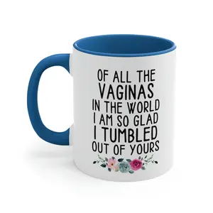 Of All The V*Ginas In The World So Glad I Tumbled Out Of Yours Funny Coffee Mug, Mother's Day Gift, Gift For Mom, New Mom Cup, 11 15oz Ceramic Cup