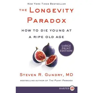 USED-The Longevity Paradox: How to Die Young at a Ripe Old Age by Gundry MD, Steven R. (Paperback)