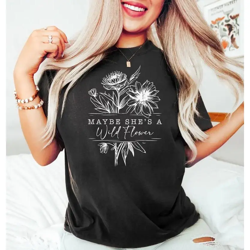 [Ssummer outfits]Maybe She's a Wild Flower Shirt, Free Spirit T Shirt, Boho Chic, Nature Lover, Wild Flower, Individuality Feminine Power Shirt