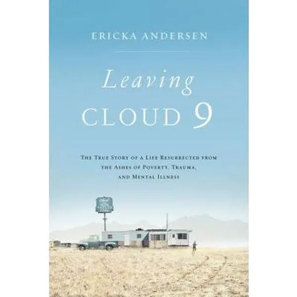 USED Book - Leaving Cloud 9: The True Story of a Life Resurrected from the Ashes of Poverty, Trauma, and Mental Illness by Andersen, Ericka (Hardcover) - english