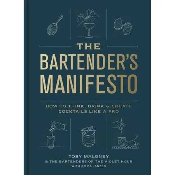The Bartender's Manifesto - Mixology Book with Mixing Drinks, Expert Tips from Bar Alumni, Foundational Approach to Cocktails, Bar and Home Hospitality by James Beard Award Winner Toby Maloney, Emma Janzen, The Violet Hour Bartenders