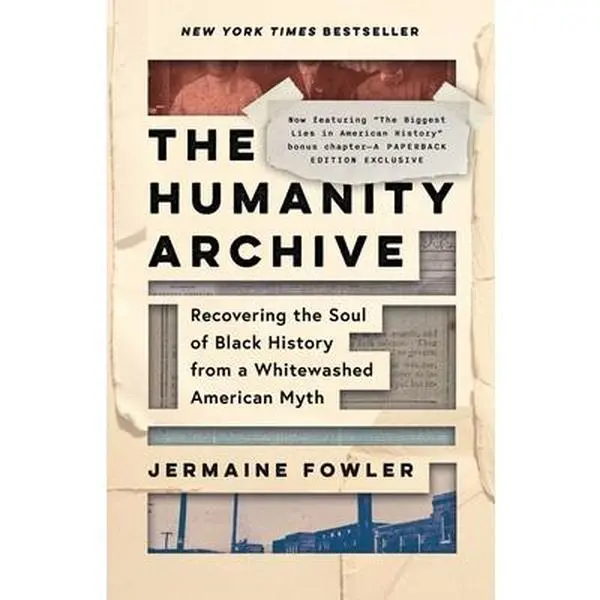 The Humanity Archive: Recovering the Soul of Black History from a Whitewashed American Myth - Jermaine Fowler, Paperback History Books