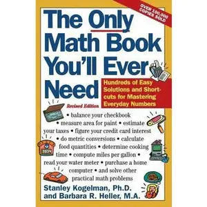 Used Paperback Book - The Only Math Book You'll Ever Need, Revised Edition: Hundreds of Easy Solutions, Daily Math Tricks, Shortcuts for Mastering Numbers for Everyday Use by Kogelman (English)