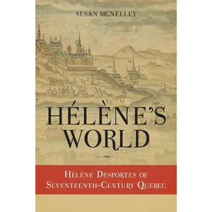Hélène's World: Hélène Desportes of Seventeenth-Century Quebec