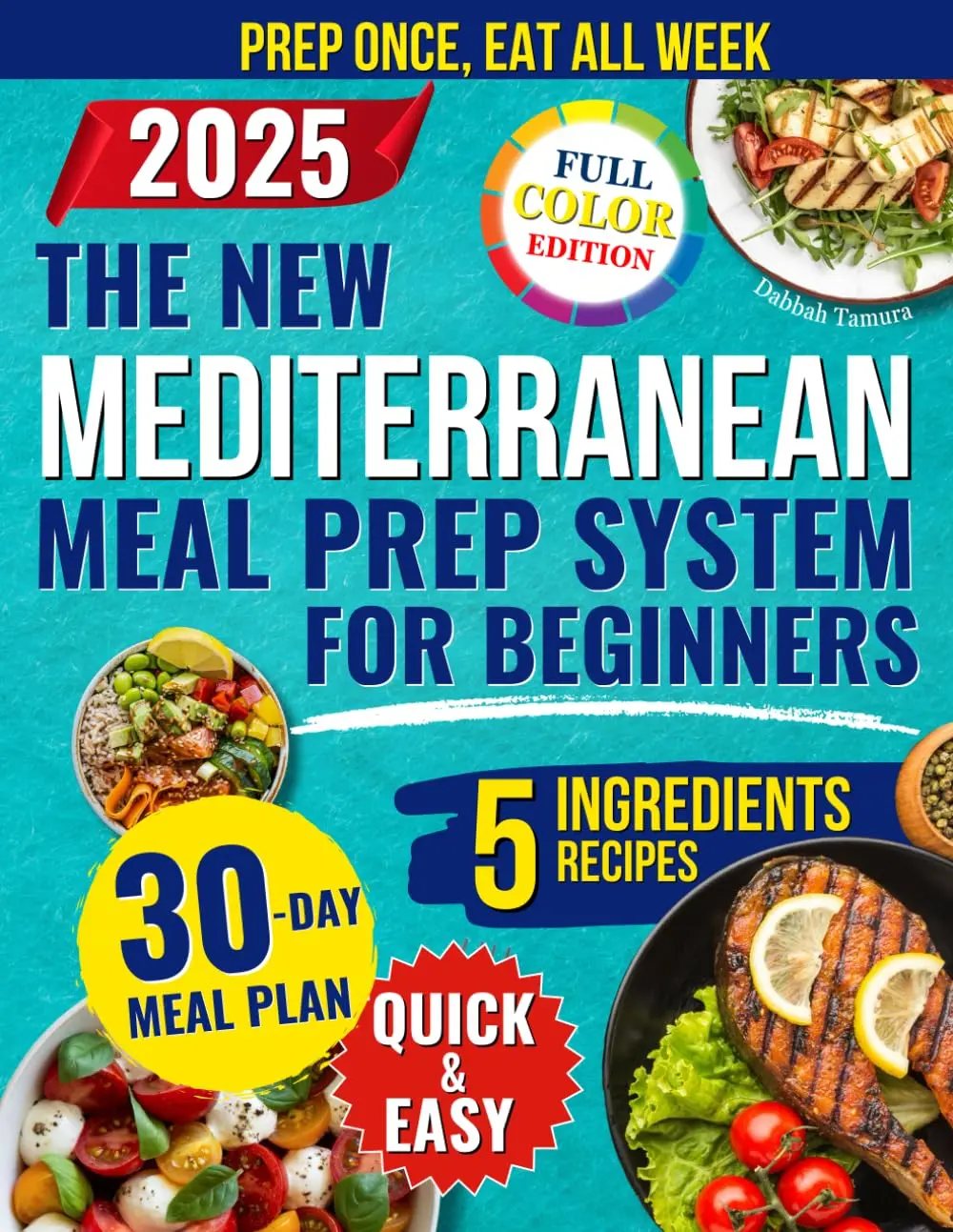 The New Mediterranean Meal Prep System for Beginners: Quick and Easy Recipes to Prep Once a Week With 5 Ingredients to Lose Weight