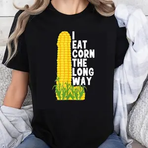 100% Cotton I Eat Corn The Long Way Funny Corn Shirt Humor T-Shirt Food Lover Gift Casual Tee Women Men Unisex Top