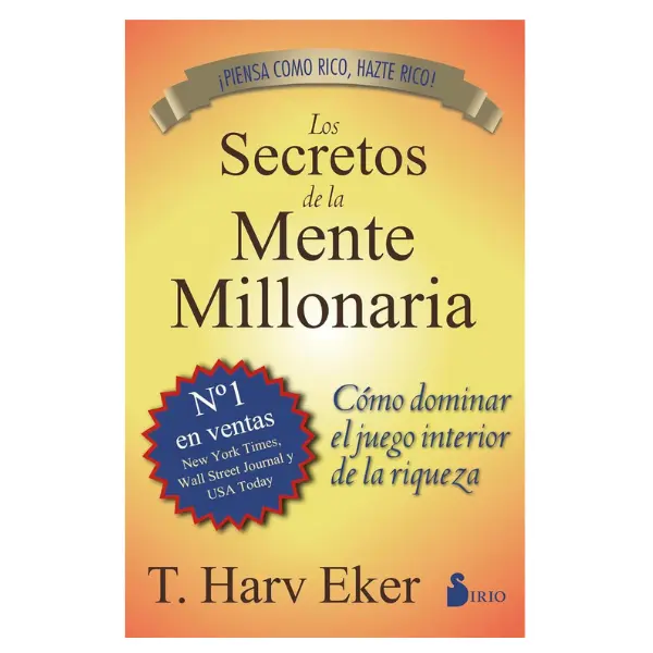 Los secretos de la mente millonaria: Cómo dominar el juego interior de la riqueza