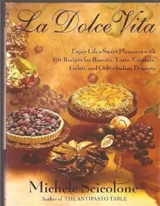 USED-La dolce vita: Enjoy life's sweet pleasures with 170 recipes for biscotti, torte, crostate, gelati, and other Italian desserts by Michele Scicolone (Hardcover)
