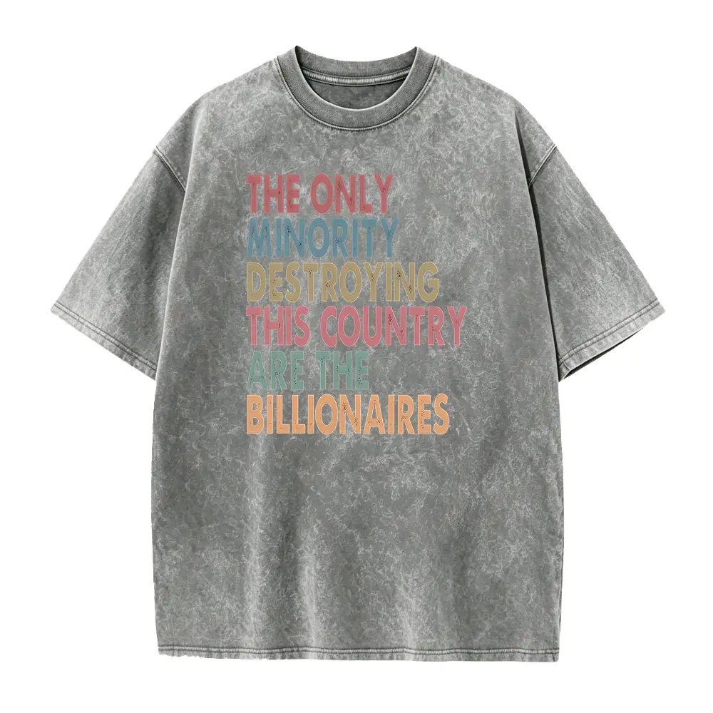 The Only Minority Destroying This Country Are Billionaires Shirt, Sarcastic Billionaire Shirt,Political Humor,Activism Shirt,Funny Quote Tee