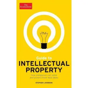 USED-Guide to Intellectual Property: What It Is, How to Protect It, How to Exploit It by The Economist (Paperback)