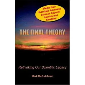 USED-The Final Theory: Rethinking Our Scientific Legacy by Mark McCutcheon (Paperback)
