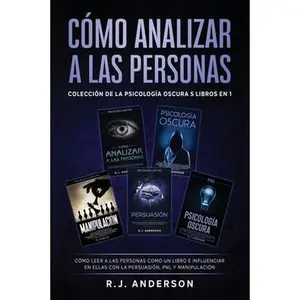 Cómo analizar a las Personas: Colección de la Psicología Oscura 5 libros en 1 - Cómo leer a las personas como un libro e influenciar en ellas con la -- R. J. Anderson, Hardcover