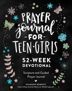 Prayer Journal for Teen Girls: 52-week Scripture, Devotional, & Guided Prayer Journal Paperback