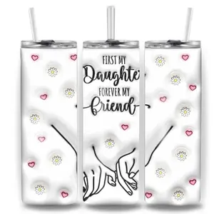 First, my daughter, my friend, forever 20oz Stainless Steel Tumbler Durable Eco-Friendly 20-ounce Straight Tumbler with Customizable Prints for Hot or Cold Drinks