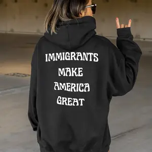 Immigrants Make America Great Hoodie, Unisex Graphic Sweatshirt for Men & Women, Political Statement Streetwear Top