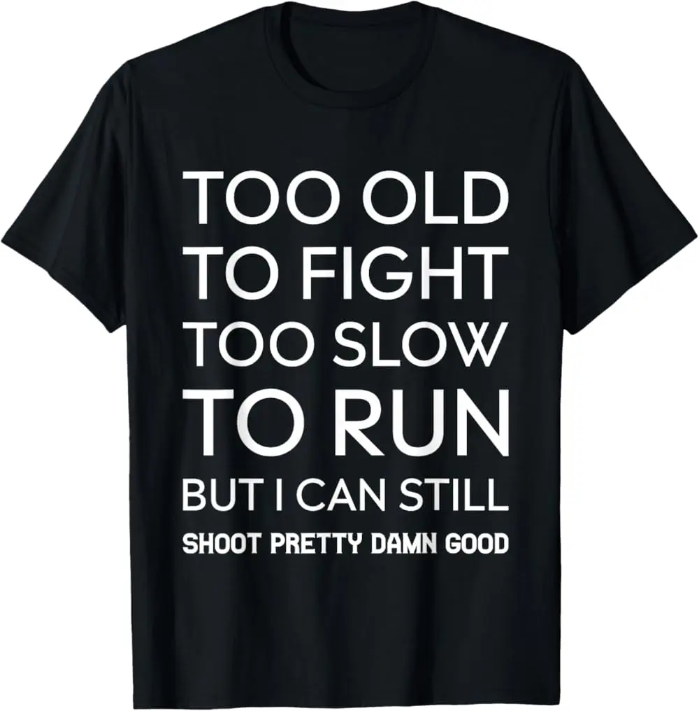 Men's "Too Old to Fight Too Slow to Run But I Can Still Shoot" Short-Sleeve Casual Festival T-Shirt, Menswear Tops, Black, Shortsleeve, Soft, Unisex, Long, Slogan T-Shirts