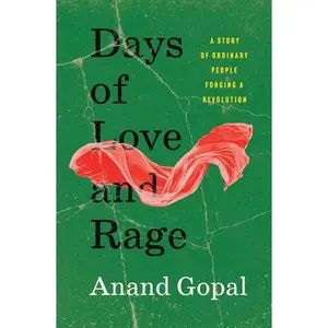 Days of Love and Rage: A Story of Ordinary People Forging a Revolution by Anand Gopal (Hardcover)