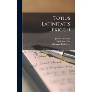 USED-Totius Latinitatis Lexicon by Forcellini, Egidio (Hardcover)