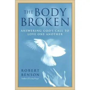 USED-The Body Broken: Answering God's Call to Love One Another by Robert Benson (Hardcover)