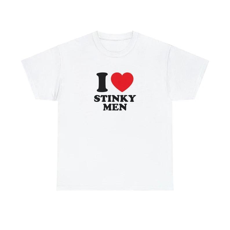 I Love Stinky Men Unisex Tee Heart Y2K Funny Cute Romantic Meme Phrase Shirt Graphic Humor Silly Gift Witty Weird Viral Quote, Adult funny T-shirt, Gift for Woman and Man