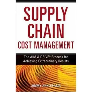 USED-Supply Chain Cost Management: The Aim & Drive Process for Achieving Extraordinary Results  by Anklesaria, Jimmy (Hardcover)