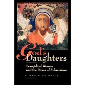 USED-God's Daughters: Evangelical Women and the Power of Submission by Griffith, R. Marie (Paperback)
