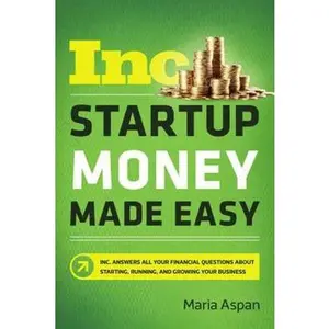 USED-Startup Money Made Easy: The Inc. Guide to Every Financial Question about Starting, Running, and Growing Your Business by Aspan, Maria (Paperback)