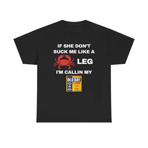 If She Don’t Suck Me Like A Crab Leg I’m Callin My Old Bay Funny Crab Old Bay Seasoning Meme Graphic T-Shirt Unisex Oversized Black Cotton Maryland Seafood Humor Short Sleeve Tee For Men