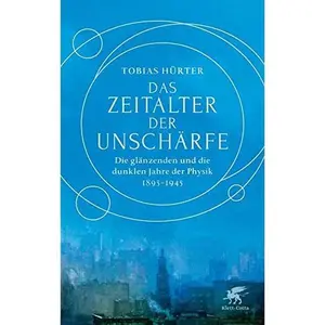 USED-Das Zeitalter der Unschärfe: Die glänzenden und die dunklen Jahre der Physik 1895-1945 by Tobias Hürter (Hardcover)