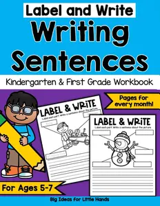 Label & Write Writing Sentences Workbook for Kindergarten and 1st Grade ages 5-7: A Year of Guided Writing for Kids