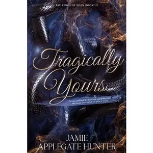 Tragically Yours: Standalone Fated Mates Romance (Fae Kings of Eden Book 3) -- Jamie Applegate Hunter, Paperback